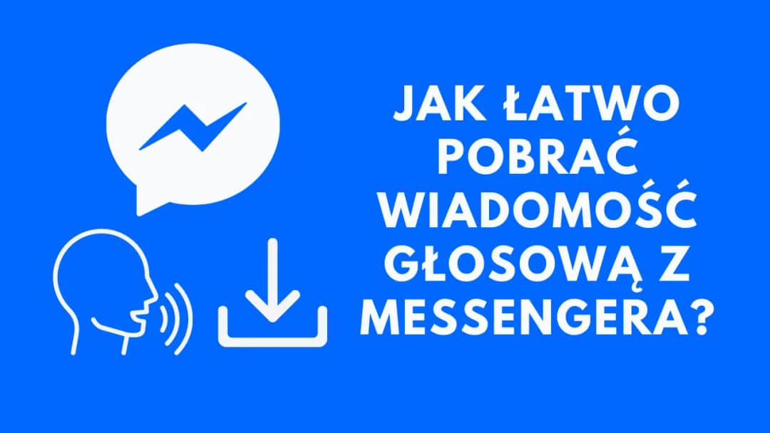 Najprostszy sposób jak pobrać wiadomości głosowe z Messengera - kompletny poradnik