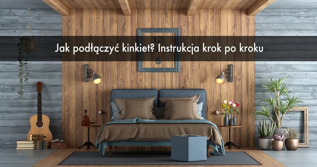 Jak podłączyć kinkiet do kostki: 8 kroków bezpiecznego montażu